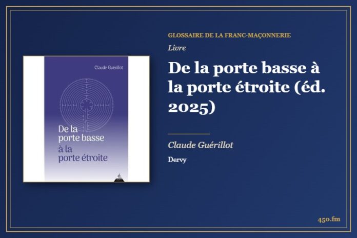 De la porte basse à la porte étroite (éd. 2025) (Livre) – Glossaire de la franc-maçonnerie 450.fm