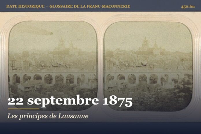 Déclaration de principes du convent de Lausanne, 22 septembre 1875 – date historique de la franc-maçonnerie – 450.fm
