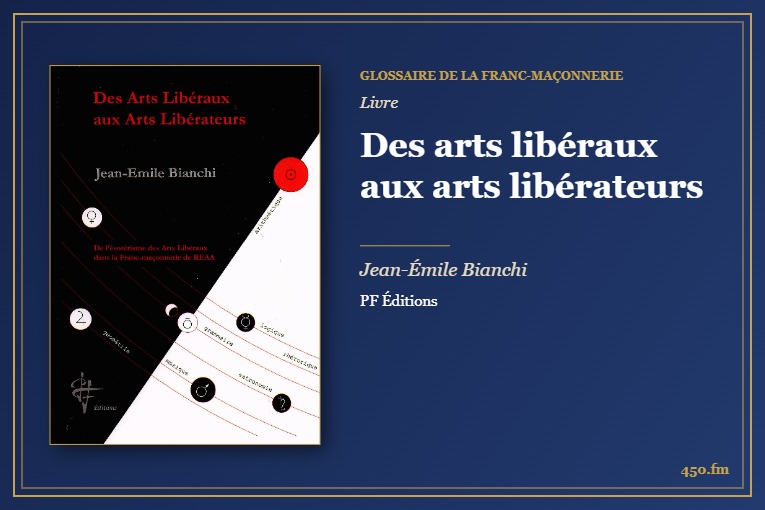 Des arts libéraux aux arts libérateurs (Livre) – Glossaire de la franc-maçonnerie 450.fm