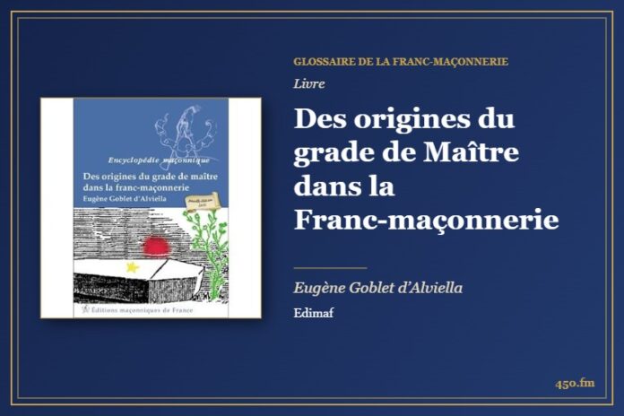 Des origines du grade de Maître dans la Franc-maçonnerie (Livre) – Glossaire de la franc-maçonnerie 450.fm