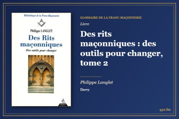 Des rits maçonniques : des outils pour changer, tome 2 (Livre) – Glossaire de la franc-maçonnerie 450.fm
