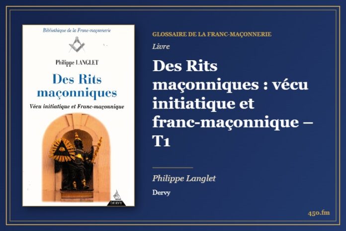Des Rits maçonniques : vécu initiatique et franc-maçonnique – T1 (Livre) – Glossaire de la franc-maçonnerie 450.fm