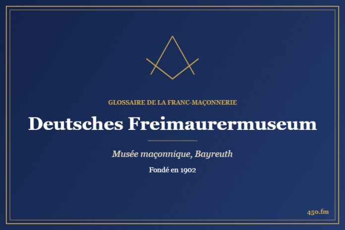Deutsches Freimaurermuseum, Bayreuth (Musée maçonnique) – Glossaire de la franc-maçonnerie 450.fm