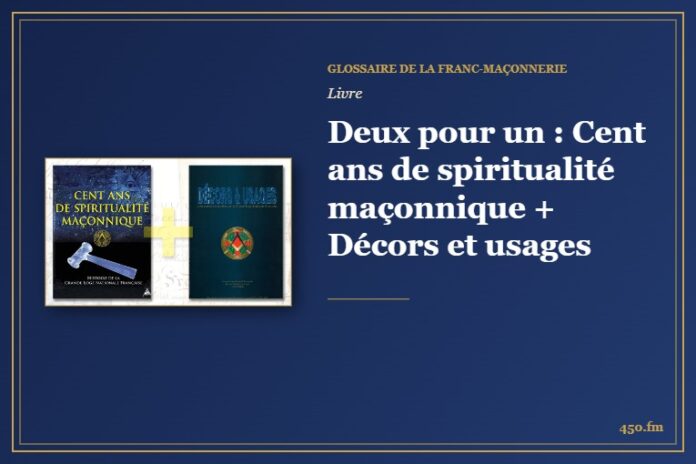 Deux pour un : Cent ans de spiritualité maçonnique + Décors et usages (Livre) – Glossaire de la franc-maçonnerie 450.fm