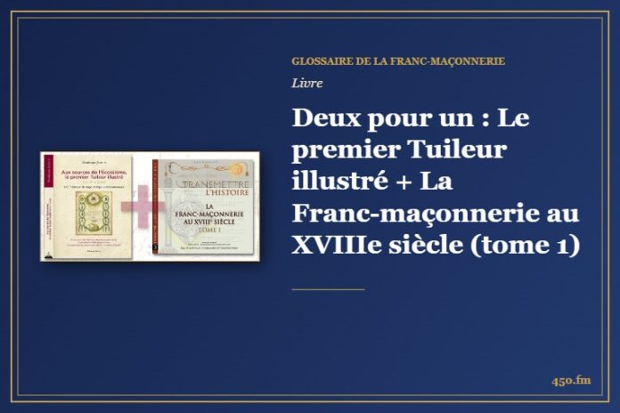 Deux pour un : Le premier Tuileur illustré + La Franc-maçonnerie au XVIIIe siècle (tome 1) (Livre) – Glossaire de la franc-maçonnerie 450.fm