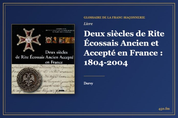 Deux siècles de Rite Écossais Ancien et Accepté en France : 1804-2004 (Livre) – Glossaire de la franc-maçonnerie 450.fm