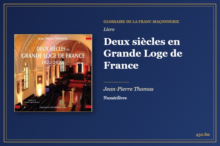 Deux siècles en Grande Loge de France (Livre) – Glossaire de la franc-maçonnerie 450.fm