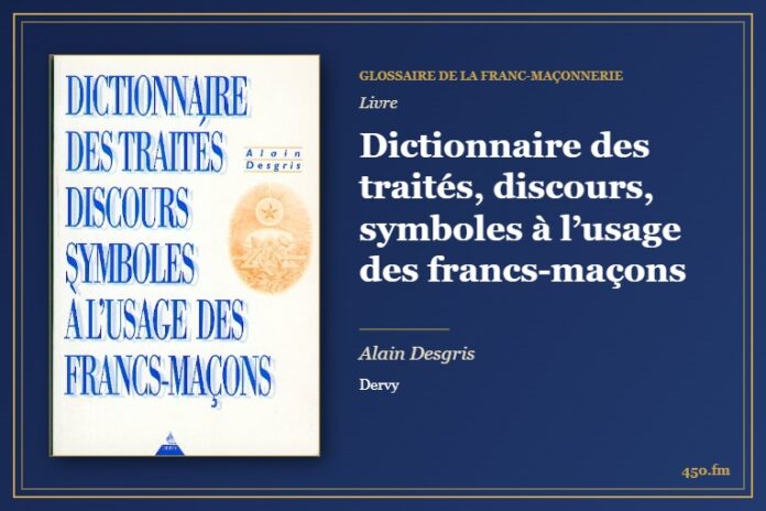 Dictionnaire des traités, discours, symboles à l’usage des francs-maçons (Livre) – Glossaire de la franc-maçonnerie 450.fm