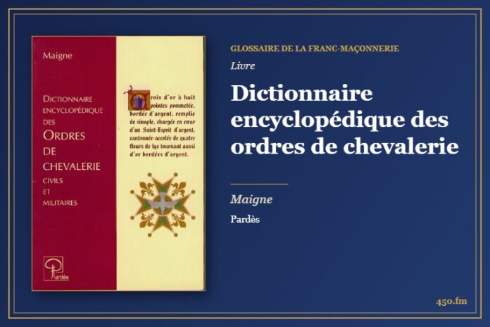 Dictionnaire encyclopédique des ordres de chevalerie (Livre) – Glossaire de la franc-maçonnerie 450.fm