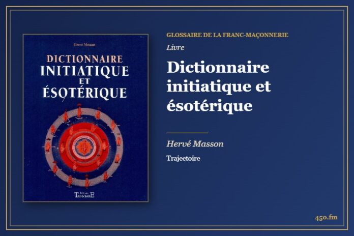 Dictionnaire initiatique et ésotérique (Livre) – Glossaire de la franc-maçonnerie 450.fm