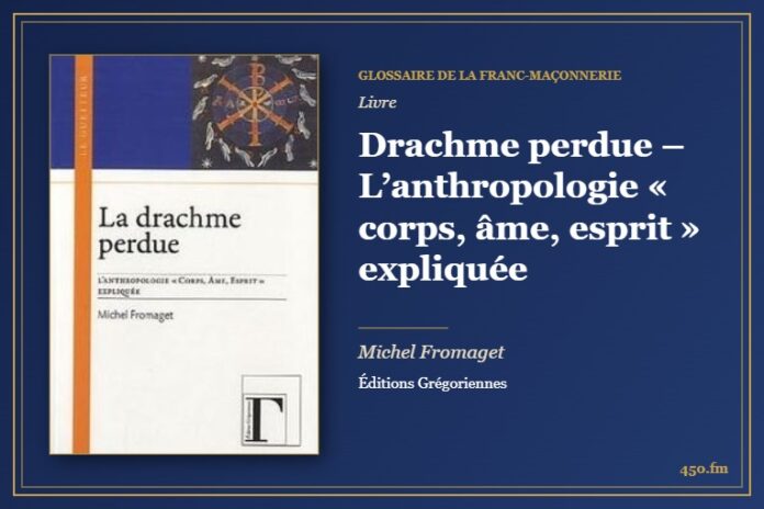 Drachme perdue – L’anthropologie « corps, âme, esprit » expliquée (Livre) – Glossaire de la franc-maçonnerie 450.fm