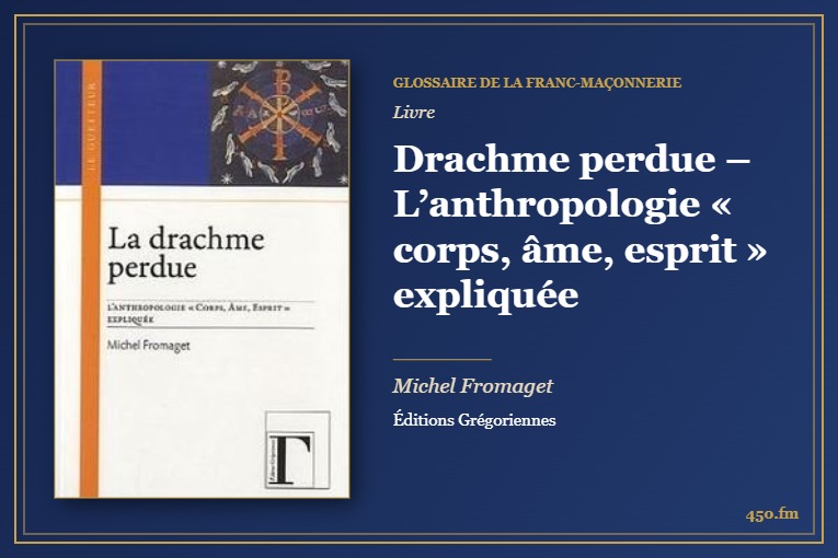 Drachme perdue – L’anthropologie « corps, âme, esprit » expliquée (Livre) – Glossaire de la franc-maçonnerie 450.fm