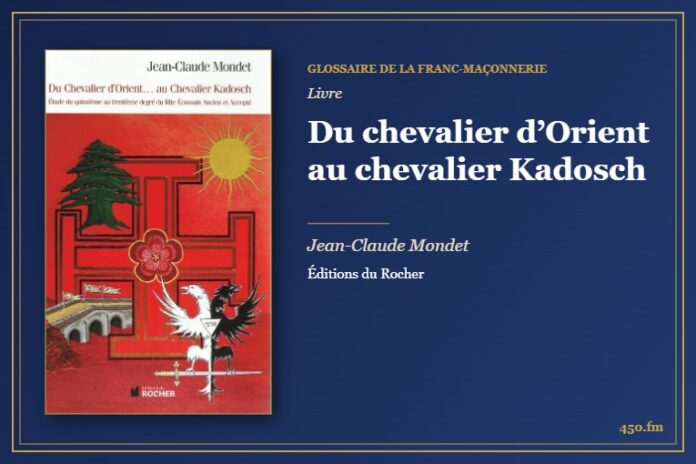Du chevalier d’Orient au chevalier Kadosch (Livre) – Glossaire de la franc-maçonnerie 450.fm