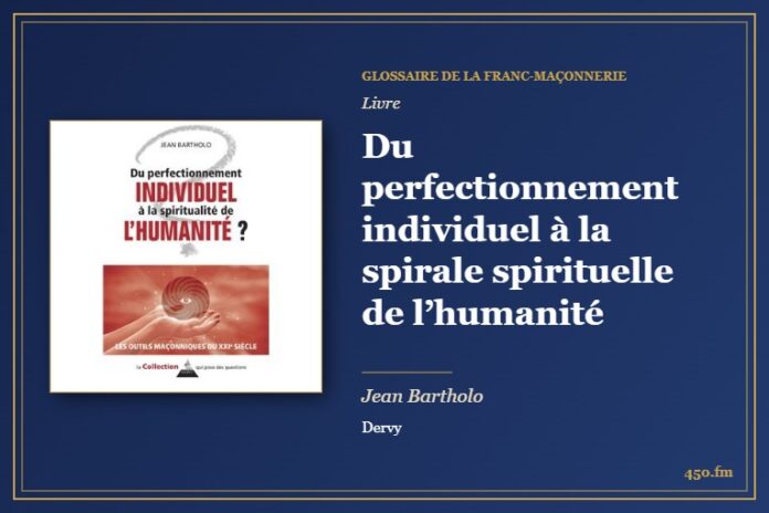 Du perfectionnement individuel à la spirale spirituelle de l’humanité (Livre) – Glossaire de la franc-maçonnerie 450.fm
