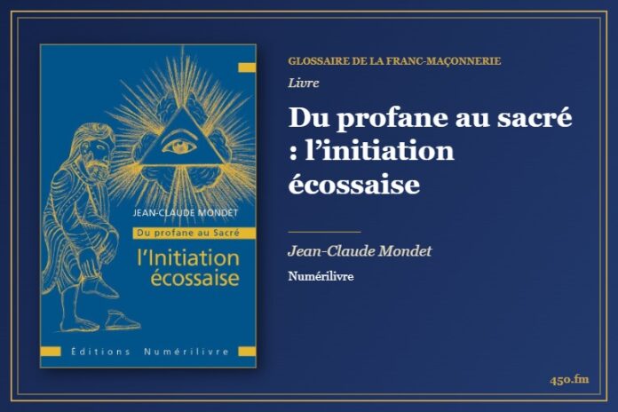 Du profane au sacré : l’initiation écossaise (Livre) – Glossaire de la franc-maçonnerie 450.fm