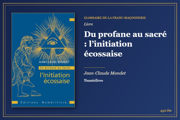 Du profane au sacré : l’initiation écossaise (Livre) – Glossaire de la franc-maçonnerie 450.fm