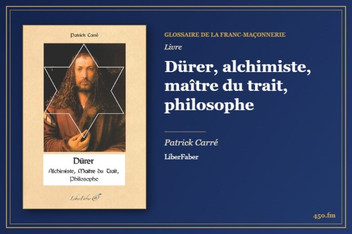 Dürer, alchimiste, maître du trait, philosophe (Livre) – Glossaire de la franc-maçonnerie 450.fm