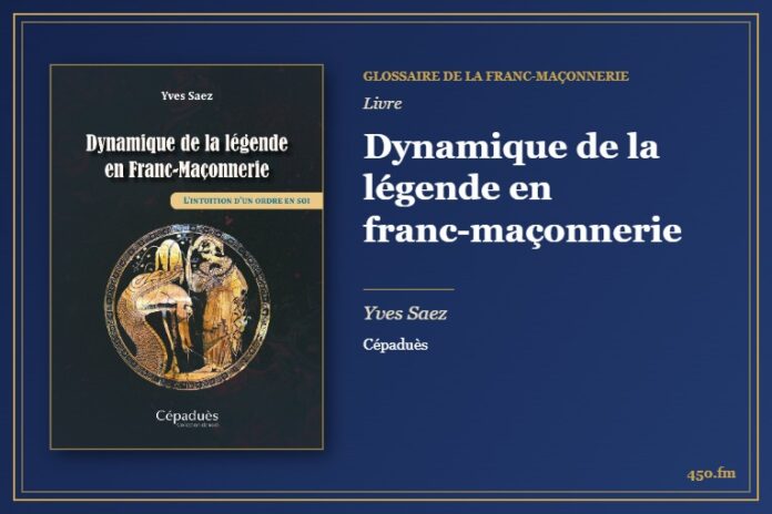 Dynamique de la légende en franc-maçonnerie (Livre) – Glossaire de la franc-maçonnerie 450.fm