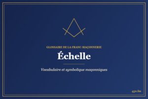 Échelle – Glossaire de la franc-maçonnerie 450.fm