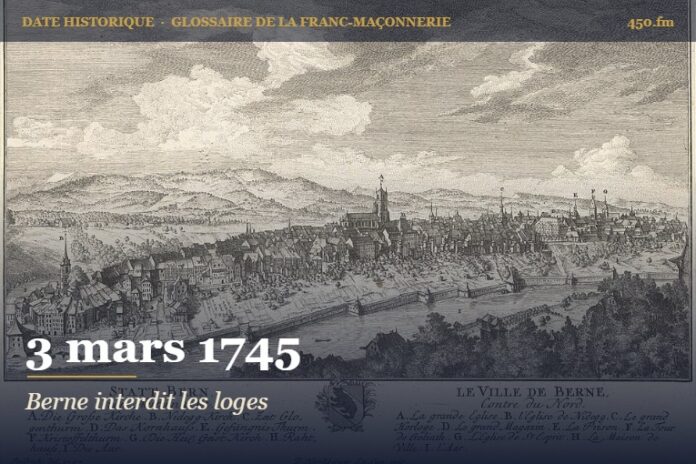 Édit de Berne interdisant la franc-maçonnerie, 3 mars 1745 – date historique de la franc-maçonnerie – 450.fm
