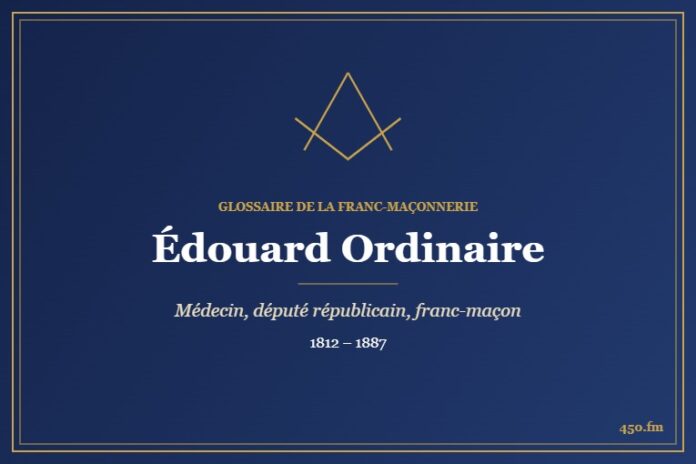Édouard Ordinaire (Personnalité) – Glossaire de la franc-maçonnerie 450.fm