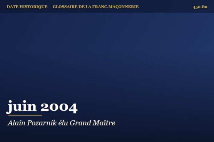 Élection d’Alain Pozarnik à la grande maîtrise de la Grande Loge de France, juin 2004 – date historique de la franc-maçonnerie – 450.fm