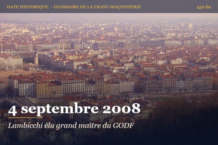 Élection de Pierre Lambicchi à la grande maîtrise du Grand Orient de France à Lyon, 4 septembre 2008 – date historique de la franc-maçonnerie – 450.fm