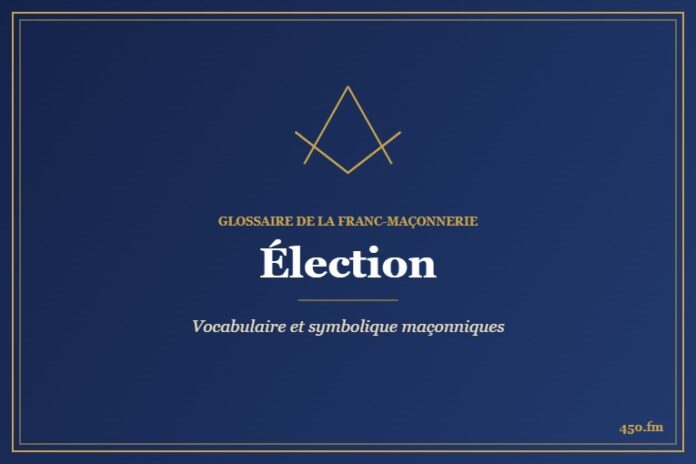 Élection – Glossaire de la franc-maçonnerie 450.fm