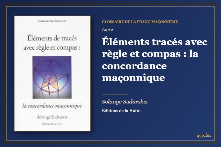 Éléments tracés avec règle et compas : la concordance maçonnique (Livre) – Glossaire de la franc-maçonnerie 450.fm