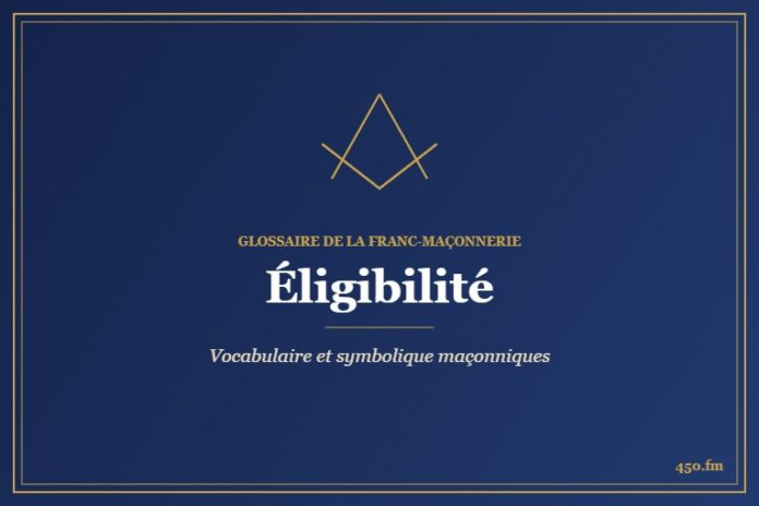 Éligibilité – Glossaire de la franc-maçonnerie 450.fm
