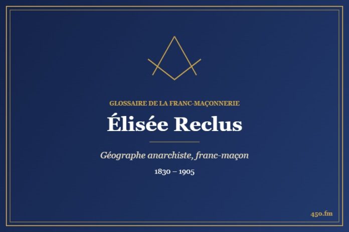 Élisée Reclus (Personnalité) – Glossaire de la franc-maçonnerie 450.fm