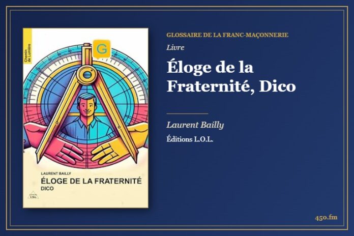 Éloge de la Fraternité, Dico (Livre) – Glossaire de la franc-maçonnerie 450.fm