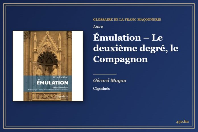Émulation – Le deuxième degré, le Compagnon (Livre) – Glossaire de la franc-maçonnerie 450.fm