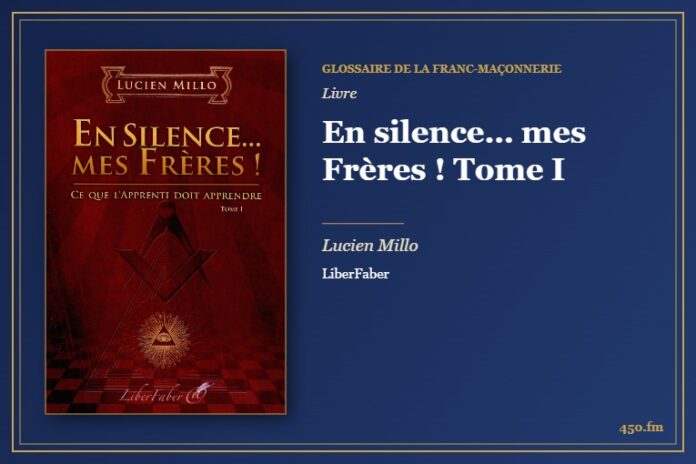 En silence… mes Frères ! Tome I (Livre) – Glossaire de la franc-maçonnerie 450.fm