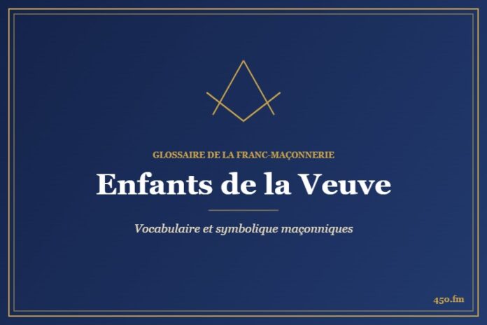 Enfants de la Veuve – Glossaire de la franc-maçonnerie 450.fm