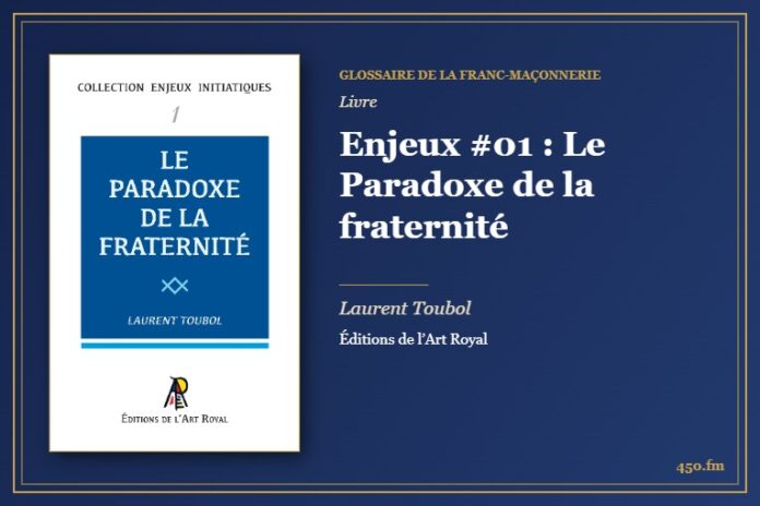 Enjeux #01 : Le Paradoxe de la fraternité (Livre) – Glossaire de la franc-maçonnerie 450.fm