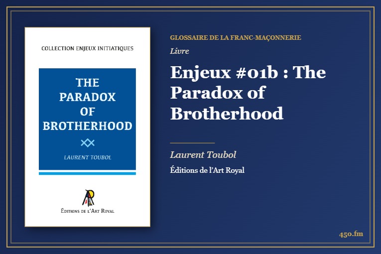 Enjeux #01b : The Paradox of Brotherhood (Livre) – Glossaire de la franc-maçonnerie 450.fm