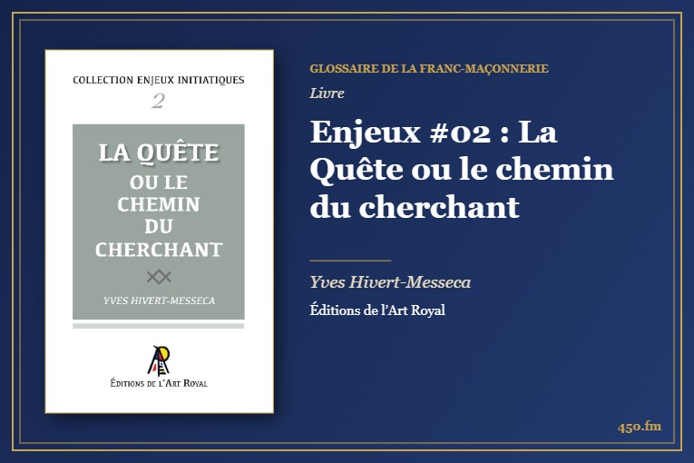 Enjeux #02 : La Quête ou le chemin du cherchant (Livre) – Glossaire de la franc-maçonnerie 450.fm