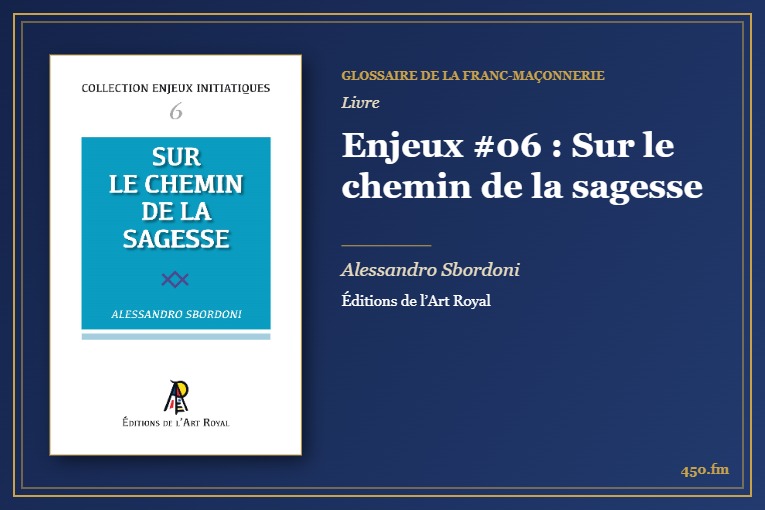 Enjeux #06 : Sur le chemin de la sagesse (Livre) – Glossaire de la franc-maçonnerie 450.fm