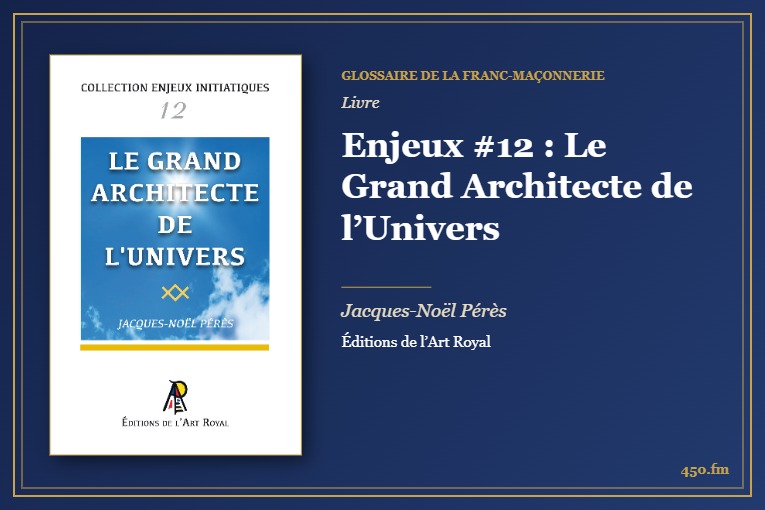 Enjeux #12 : Le Grand Architecte de l’Univers (Livre) – Glossaire de la franc-maçonnerie 450.fm