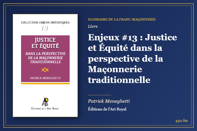 Enjeux #13 : Justice et Équité dans la perspective de la Maçonnerie traditionnelle (Livre) – Glossaire de la franc-maçonnerie 450.fm
