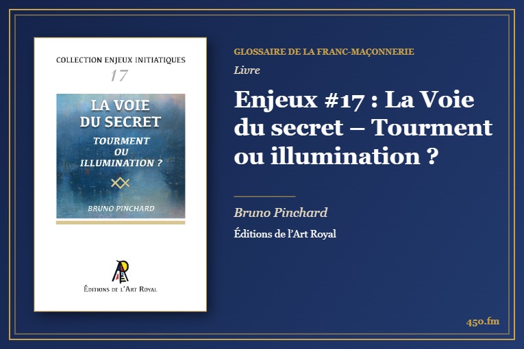 Enjeux #17 : La Voie du secret – Tourment ou illumination ? (Livre) – Glossaire de la franc-maçonnerie 450.fm