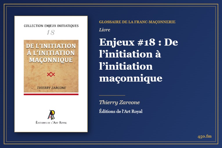 Enjeux #18 : De l’initiation à l’initiation maçonnique (Livre) – Glossaire de la franc-maçonnerie 450.fm