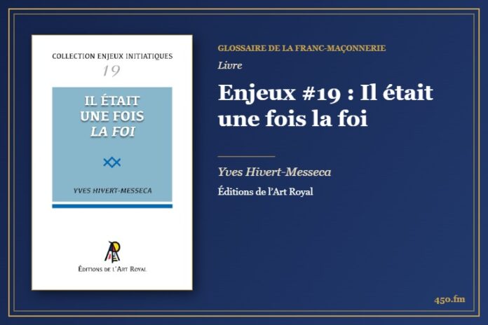 Enjeux #19 : Il était une fois la foi (Livre) – Glossaire de la franc-maçonnerie 450.fm