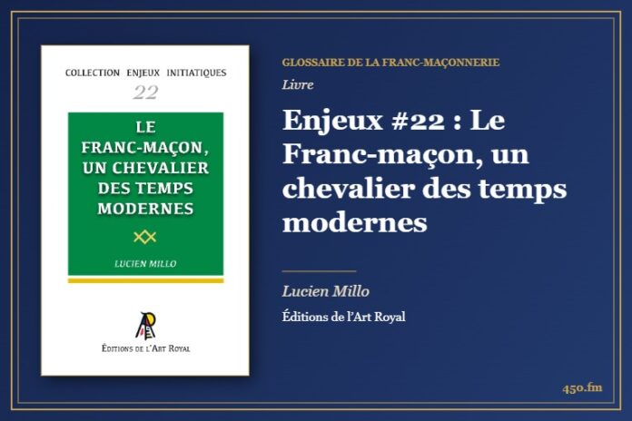 Enjeux #22 : Le Franc-maçon, un chevalier des temps modernes (Livre) – Glossaire de la franc-maçonnerie 450.fm