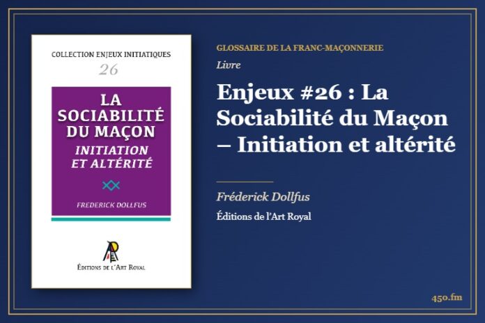 Enjeux #26 : La Sociabilité du Maçon – Initiation et altérité (Livre) – Glossaire de la franc-maçonnerie 450.fm
