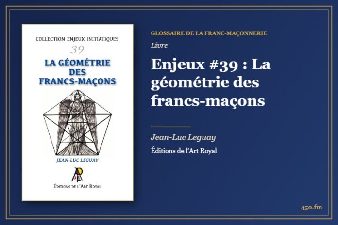 Enjeux #39 : La géométrie des francs-maçons (Livre) – Glossaire de la franc-maçonnerie 450.fm