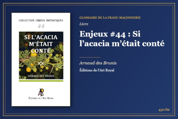 Enjeux #44 : Si l’acacia m’était conté (Livre) – Glossaire de la franc-maçonnerie 450.fm