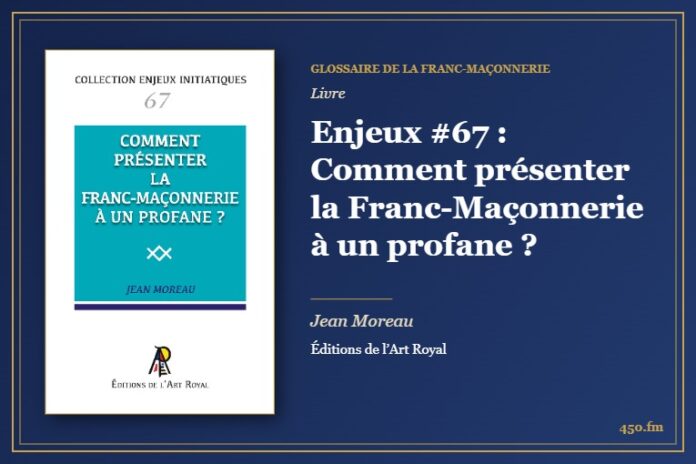 Enjeux #67 : Comment présenter la Franc-Maçonnerie à un profane ? (Livre) – Glossaire de la franc-maçonnerie 450.fm