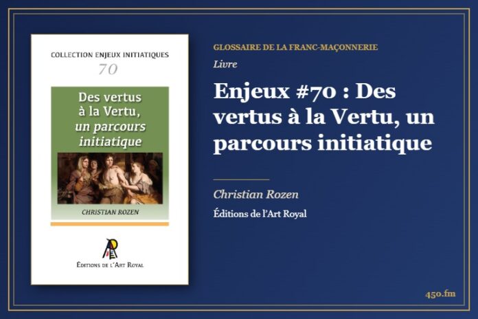 Enjeux #70 : Des vertus à la Vertu, un parcours initiatique (Livre) – Glossaire de la franc-maçonnerie 450.fm